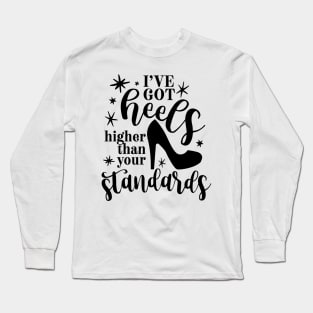 I've Got Heels Higher Than Your Standards Long Sleeve T-Shirt